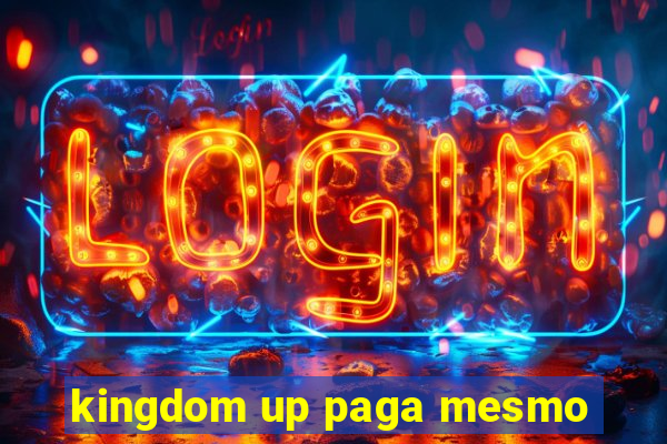 kingdom up paga mesmo